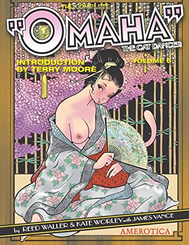 The Complete "Omaha" the Cat Dancer: Volume 6 (6) Reed Waller; Kate Worley; James M. Vance and Terry Moore